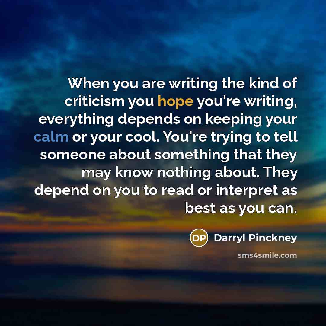“When you are writing the kind of criticism you hope…” quote by Darryl Pinckney