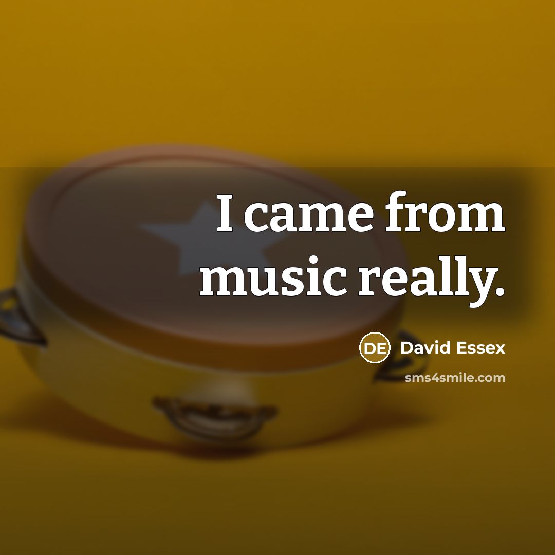 “I came from music really.…” quote by David Essex