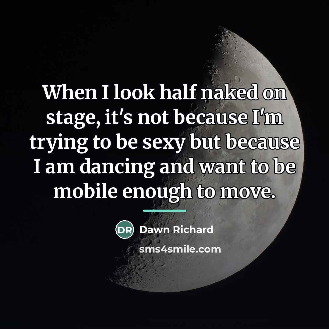 “When I look half naked on stage, it's not because…” quote by Dawn Richard
