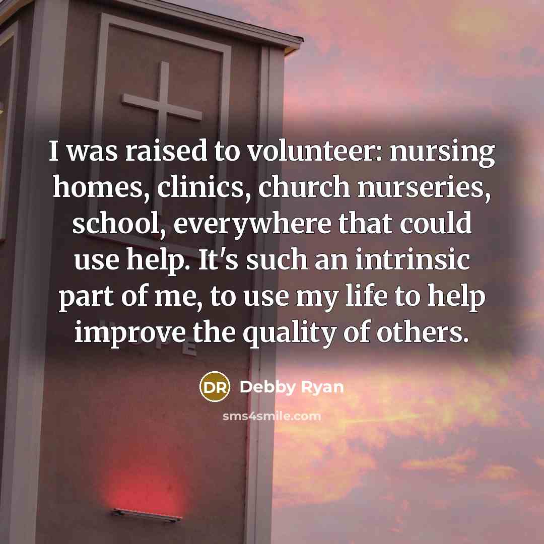 “I was raised to volunteer: nursing homes, clinics, church nurseries,…” quote by Debby Ryan
