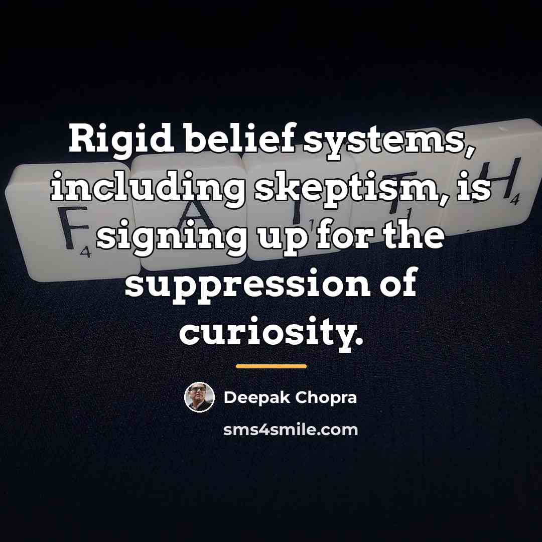 “Rigid belief systems, including skeptism, is signing up for the…” quote by Deepak Chopra