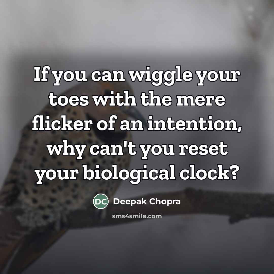 “If you can wiggle your toes with the mere flicker…” quote by Deepak Chopra