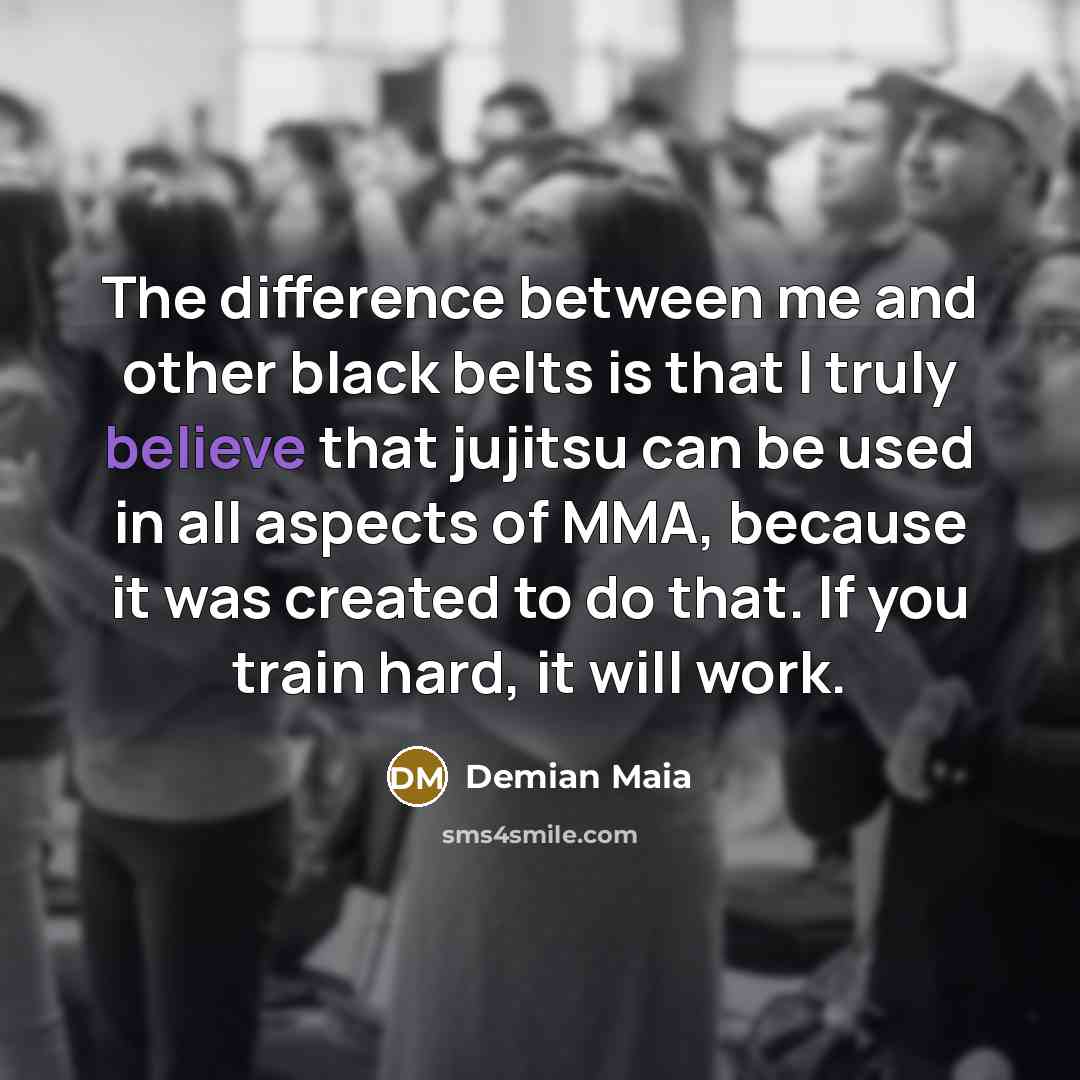 “The difference between me and other black belts is that…” quote by Demian Maia