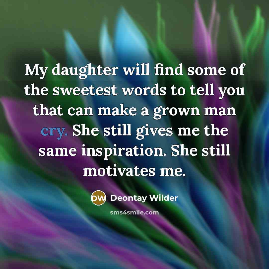 “My daughter will find some of the sweetest words to…” quote by Deontay Wilder