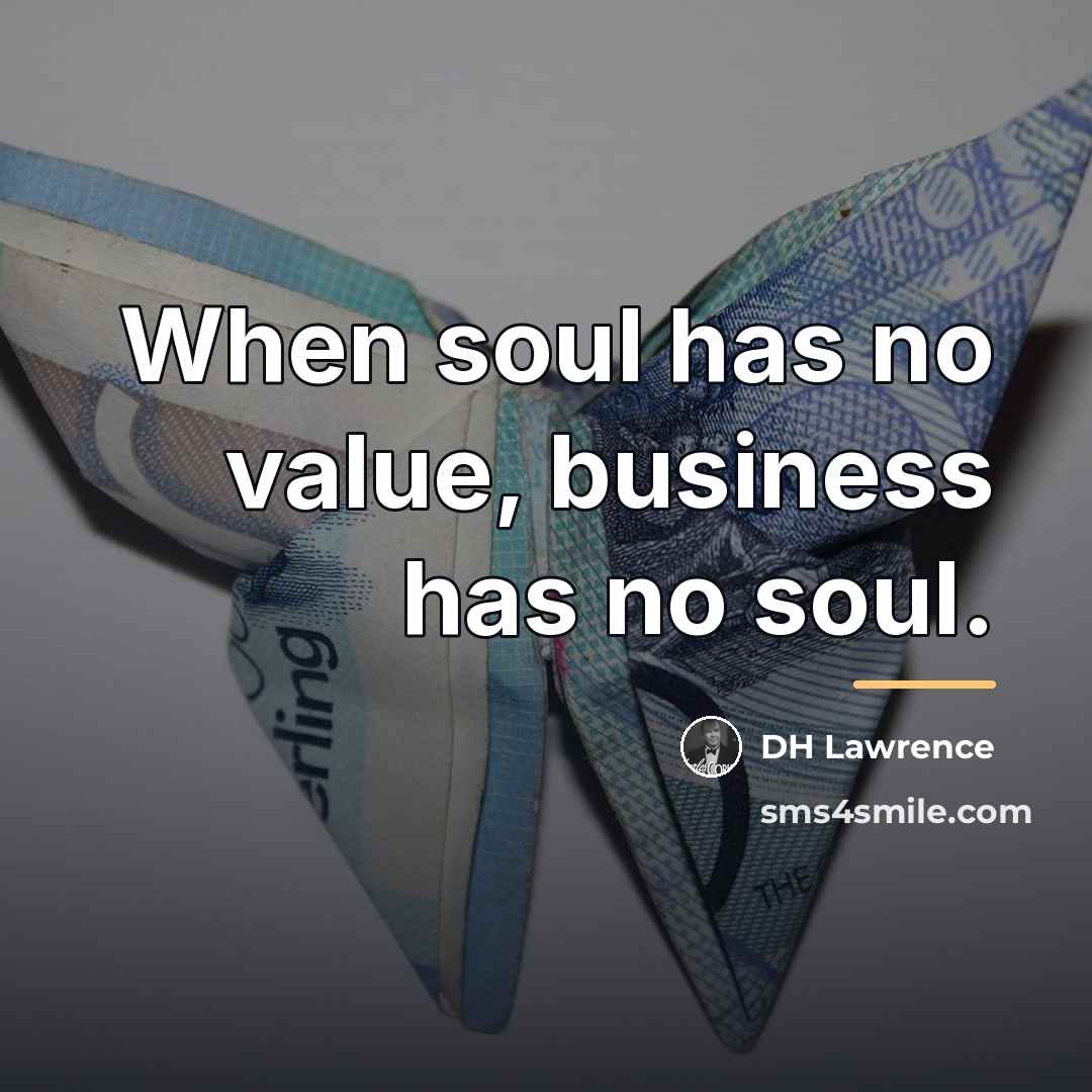 “When soul has no value, business has no soul.…” quote by DH Lawrence