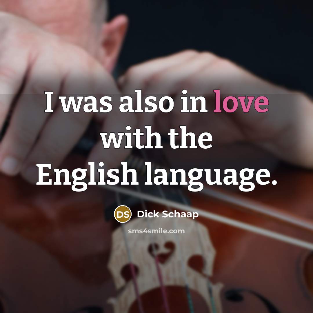 “I was also in love with the English language.” quote by Dick Schaap