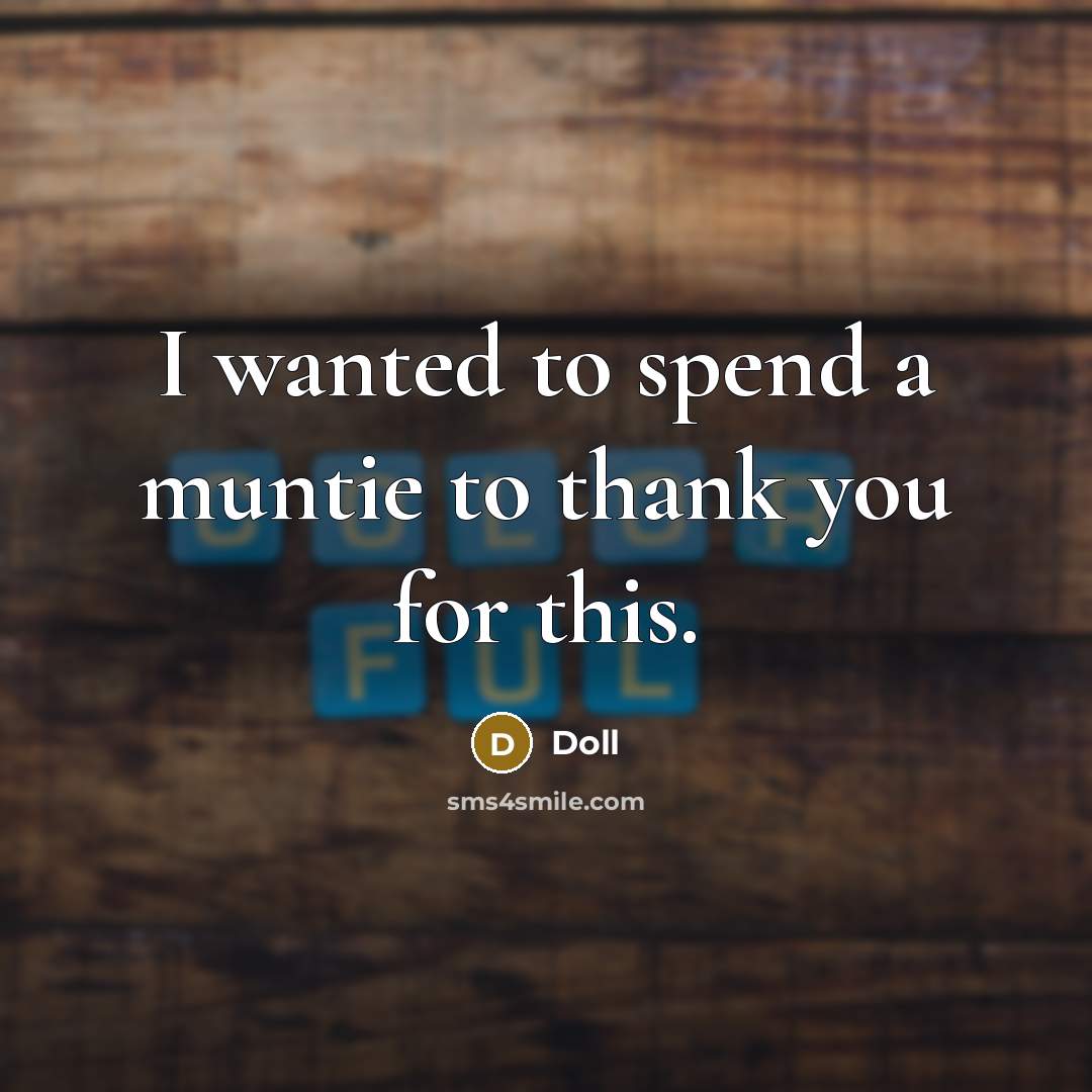 “I wanted to spend a muntie to thank you for…” quote by Doll