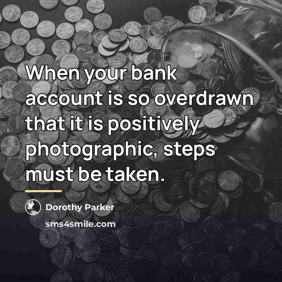 “When your bank account is so overdrawn that it is…” quote by Dorothy Parker
