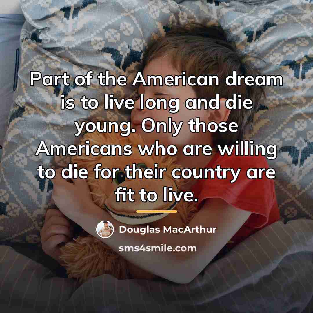 “Part of the American dream is to live long and…” quote by Douglas MacArthur