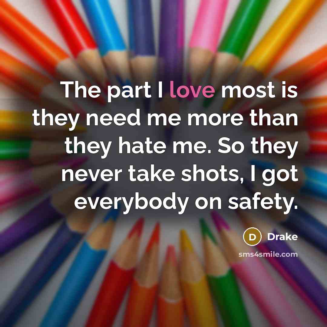“The part I love most is they need me more…” quote by Drake
