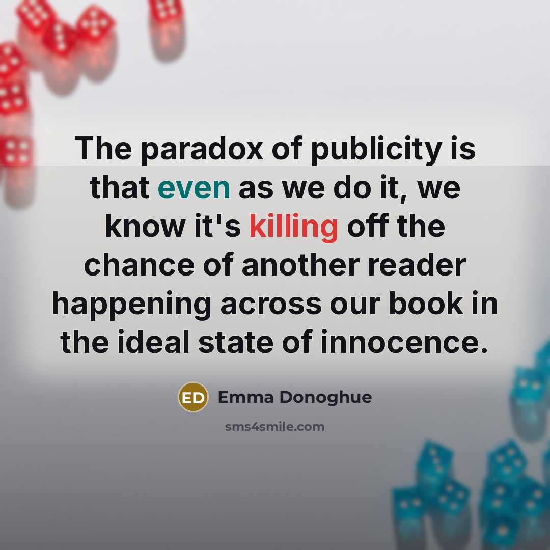 “The paradox of publicity is that even as we do…” quote by Emma Donoghue
