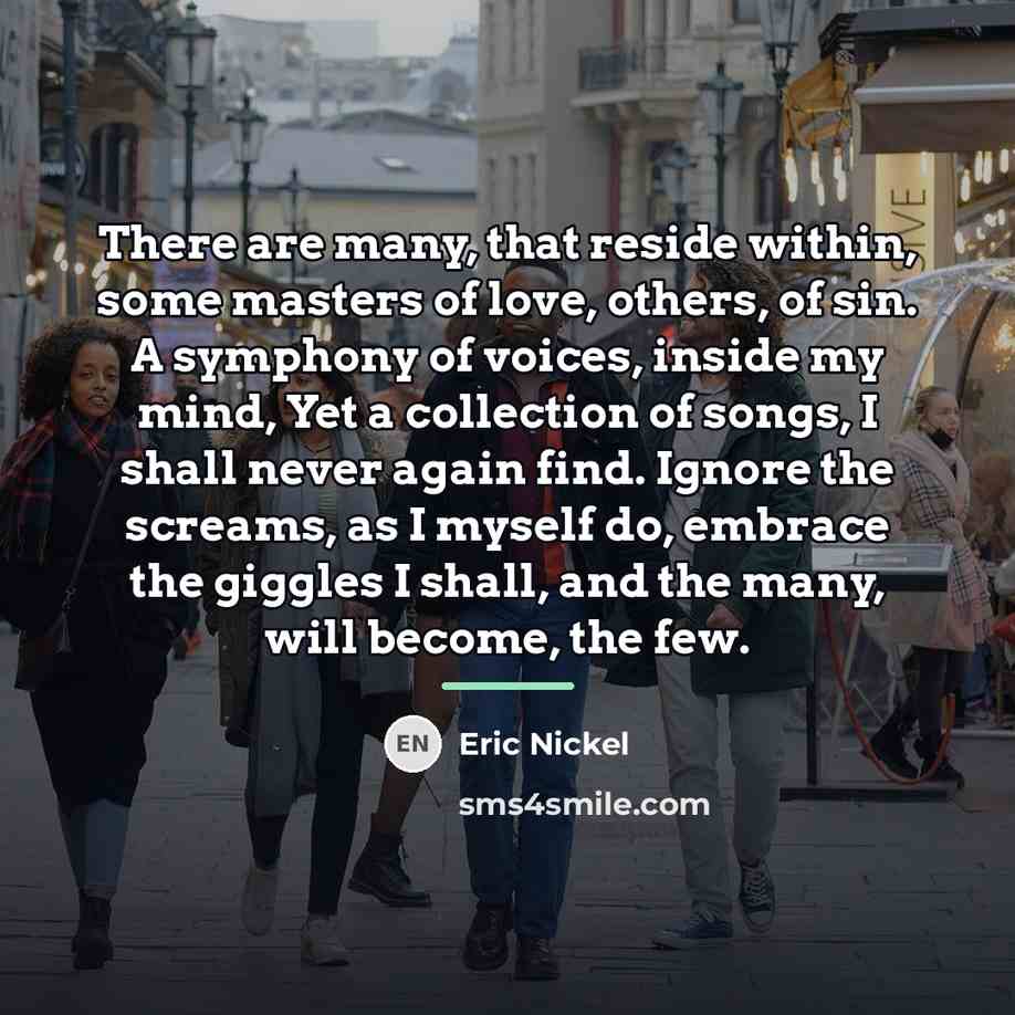 “There are many, that reside within, some masters of love,…” quote by Eric Nickel