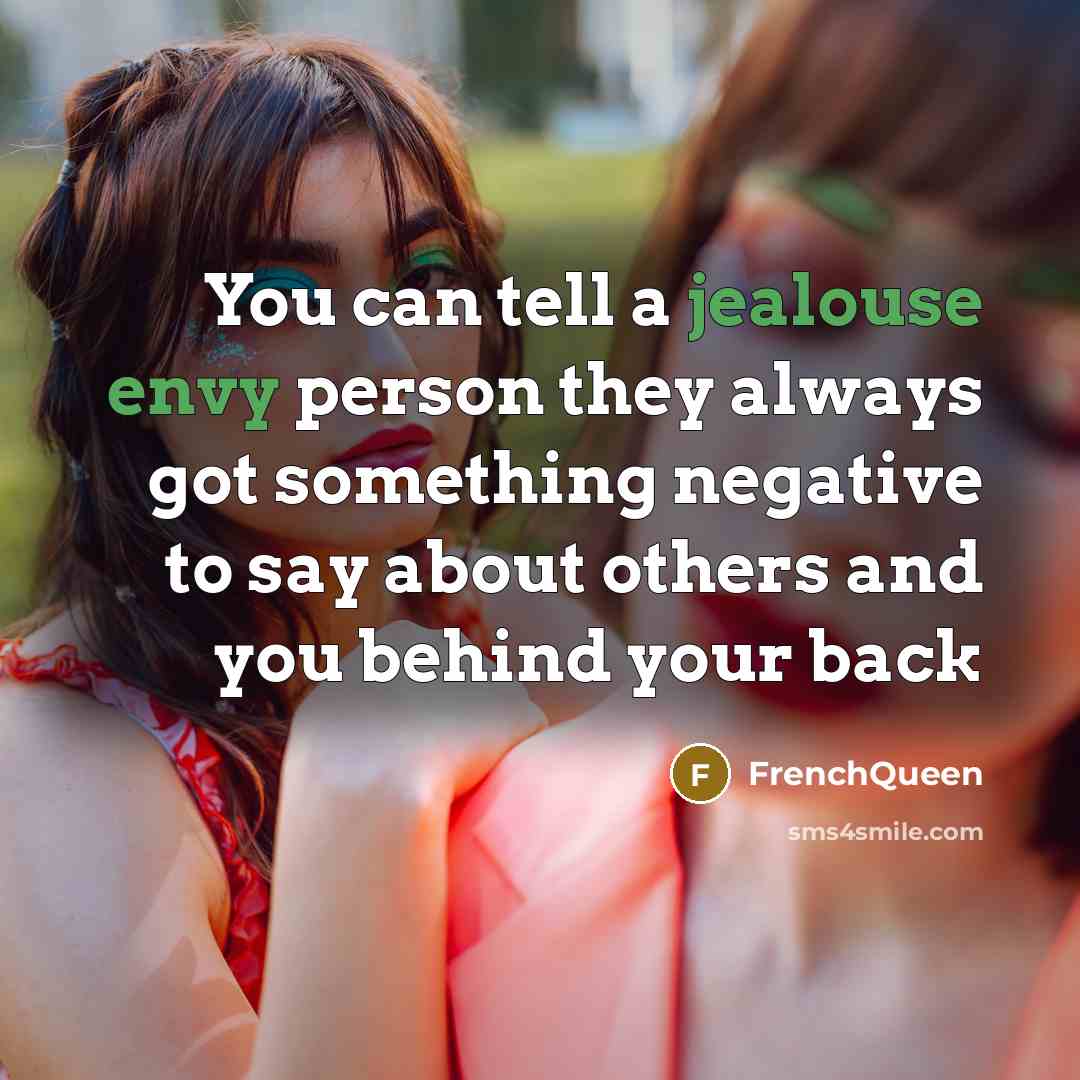 “You can tell a jealouse envy person they always got something negative to say about others and you behind your back” quote by Frenchqueen