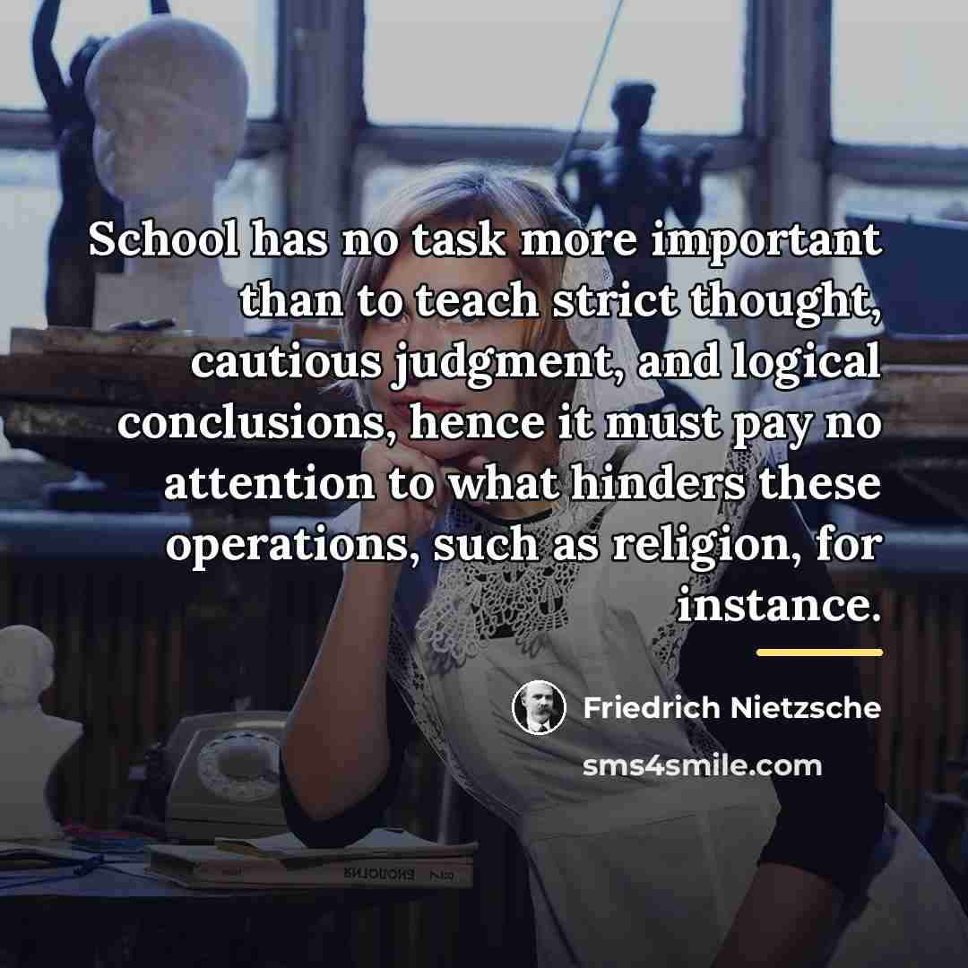 “School has no task more important than to teach strict…” quote by Friedrich Nietzsche