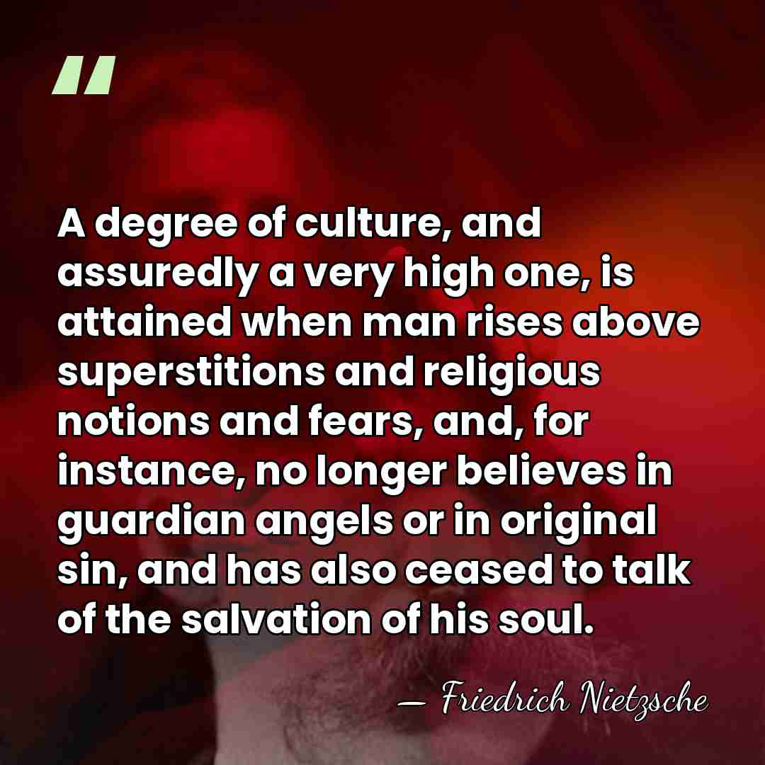 A degree of culture, and assuredly a very high one, is attained&hellip; - Friedrich Nietzsche