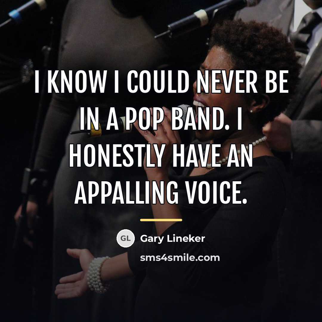 “I know I could never be in a pop band.…” quote by Gary Lineker