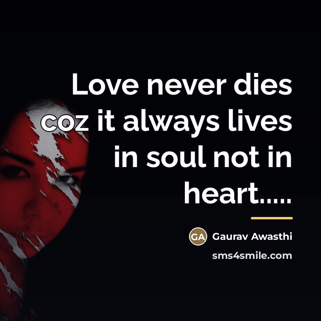 “Love never dies coz it always lives in soul not…” quote by Gaurav Awasthi