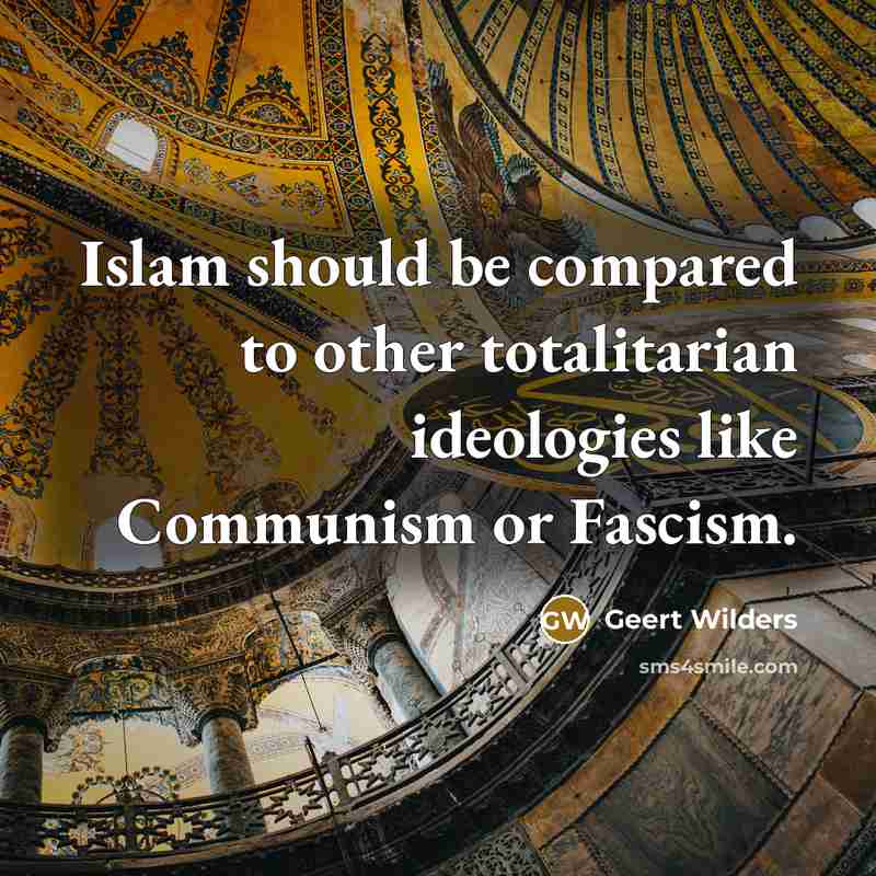 “Islam should be compared to other totalitarian ideologies like Communism…” quote by Geert Wilders