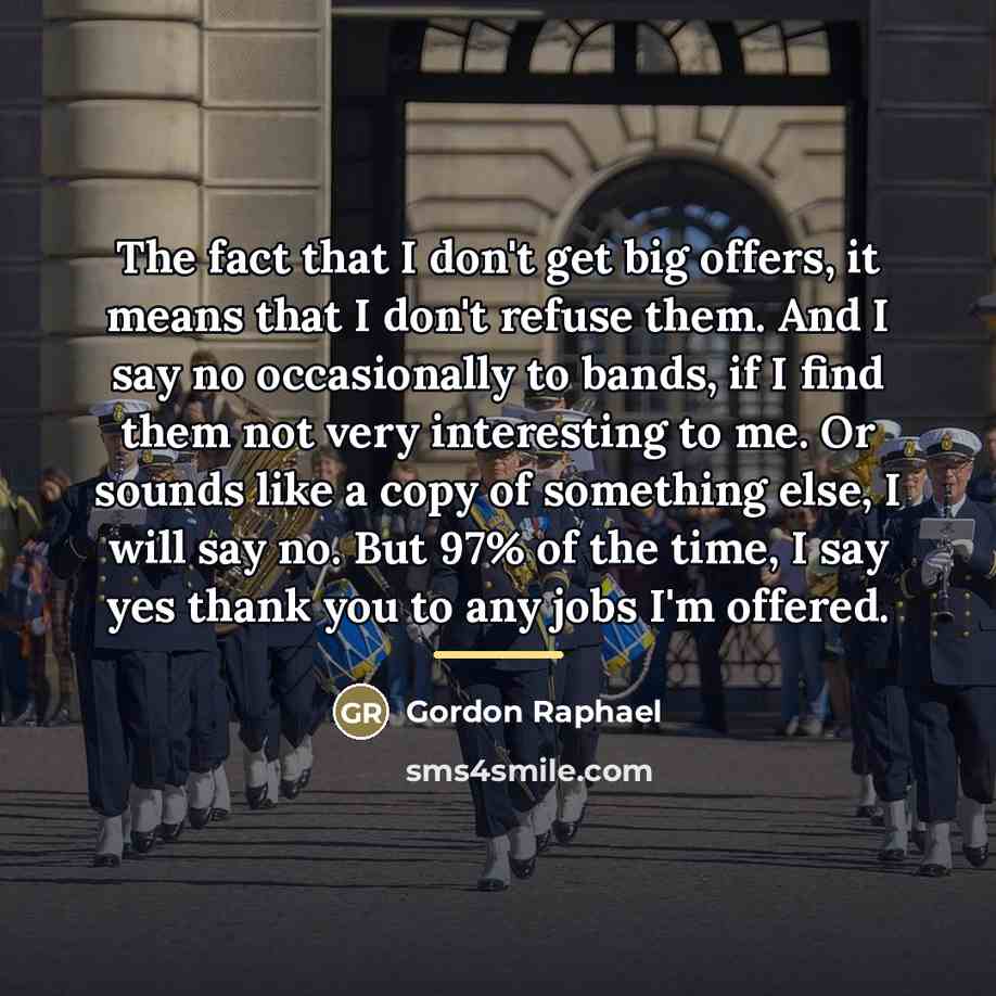 “The fact that I don't get big offers, it means…” quote by Gordon Raphael