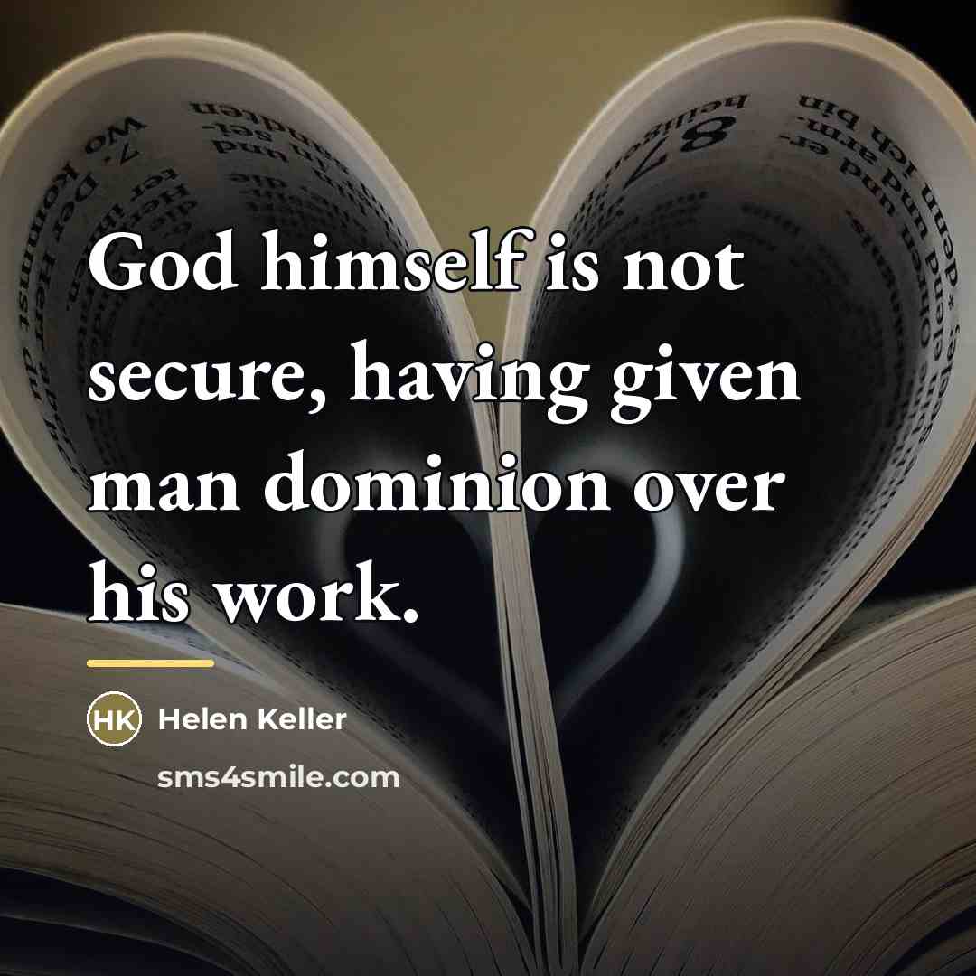 “God himself is not secure, having given man dominion over…” quote by Helen Keller
