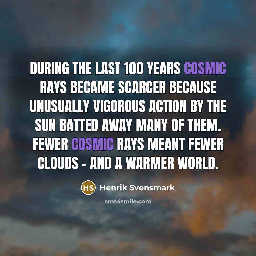 “During the last 100 years cosmic rays became scarcer because…” quote by Henrik Svensmark