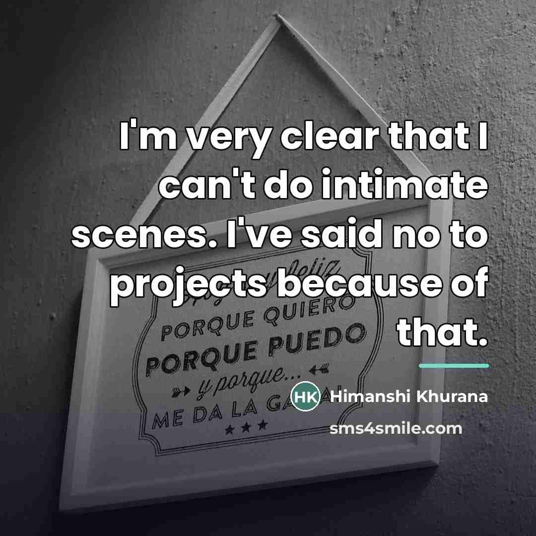 “I'm very clear that I can't do intimate scenes. I've…” quote by Himanshi Khurana