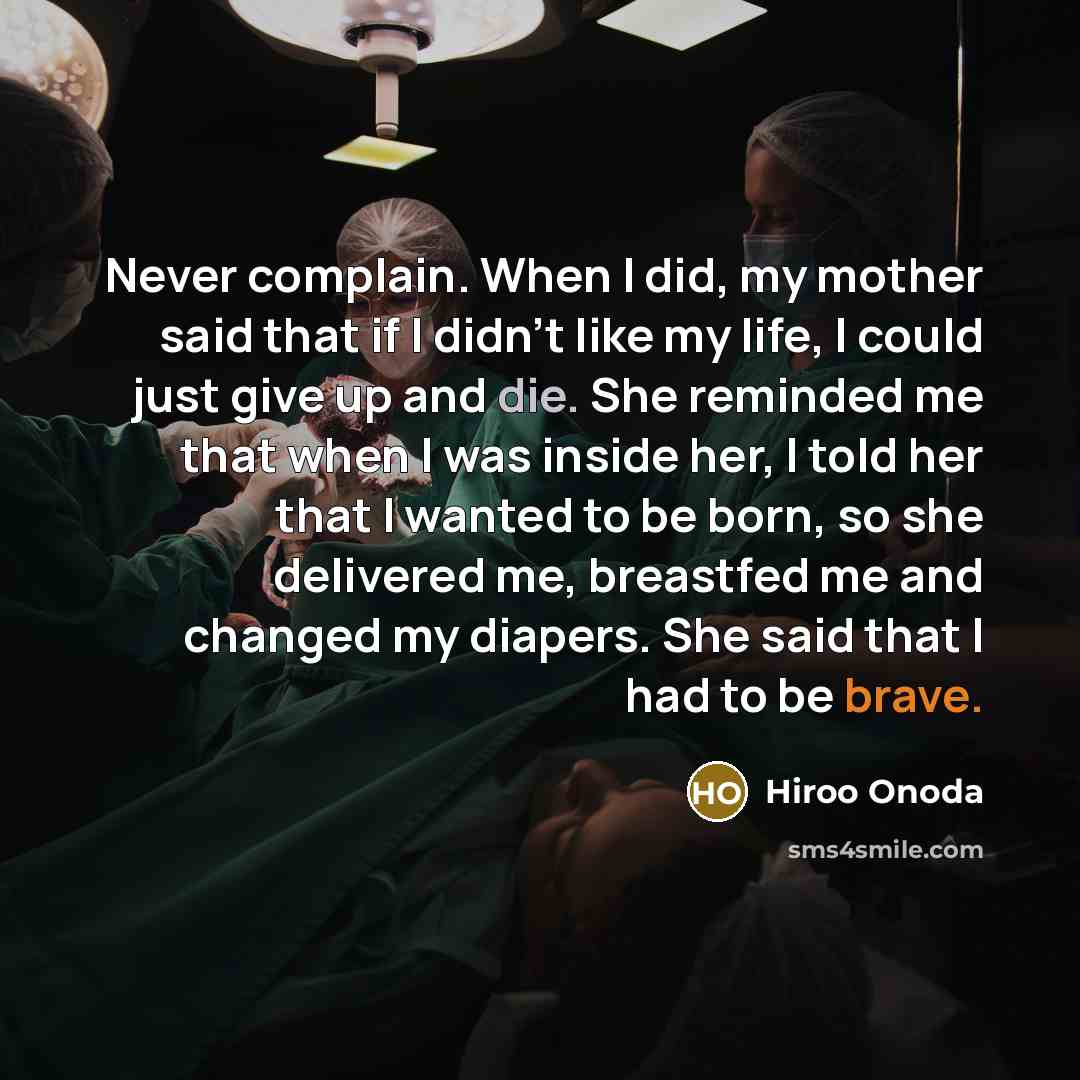 “Never complain. When I did, my mother said that if…” quote by Hiroo Onoda