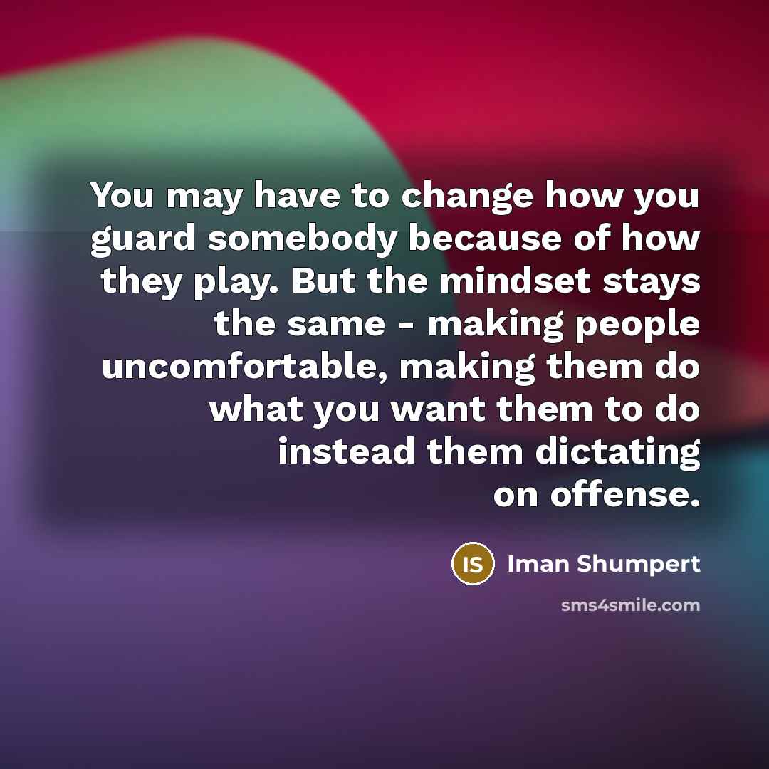 “You may have to change how you guard somebody because…” quote by Iman Shumpert