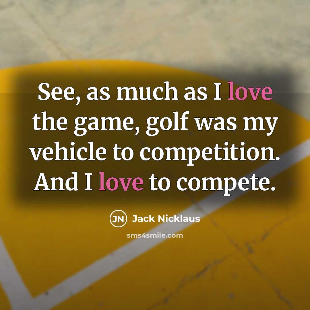 “See, as much as I love the game, golf was…” quote by Jack Nicklaus