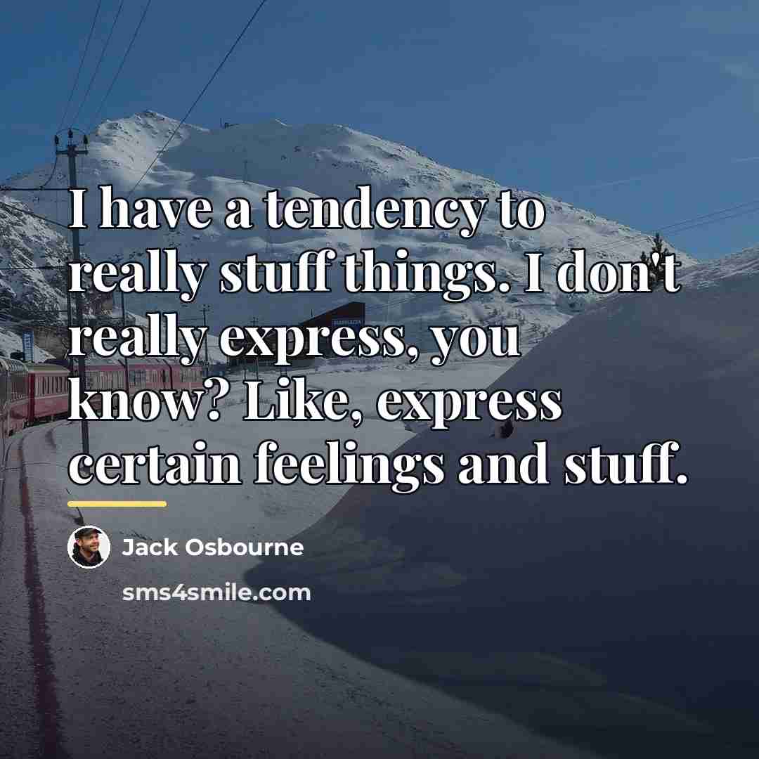 “I have a tendency to really stuff things. I don't…” quote by Jack Osbourne