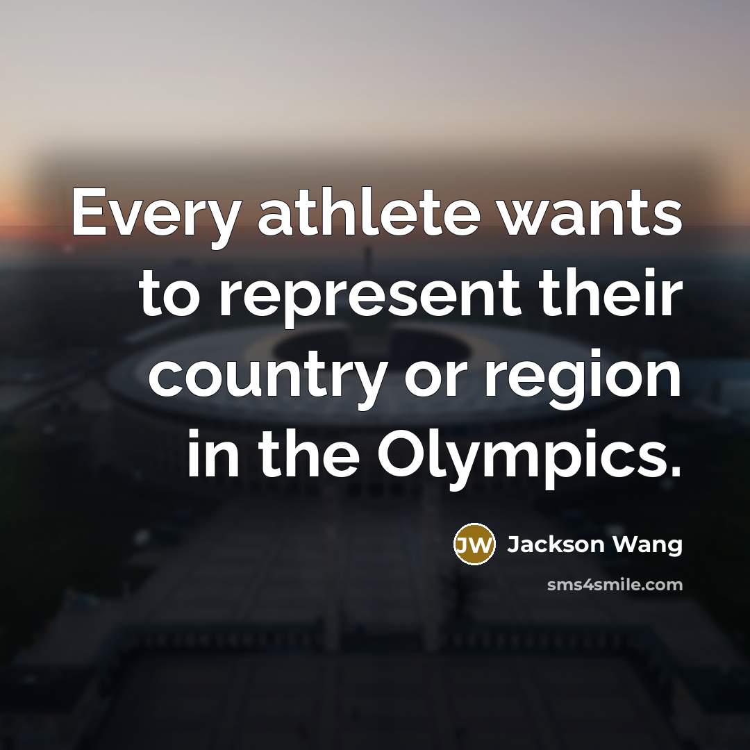 “Every athlete wants to represent their country or region in…” quote by Jackson Wang