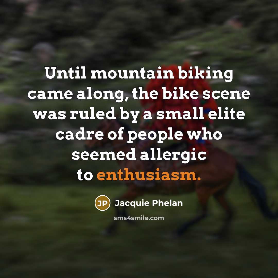 “Until mountain biking came along, the bike scene was ruled…” quote by Jacquie Phelan
