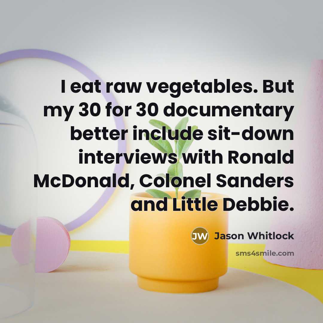 “I eat raw vegetables. But my 30 for 30 documentary…” quote by Jason Whitlock