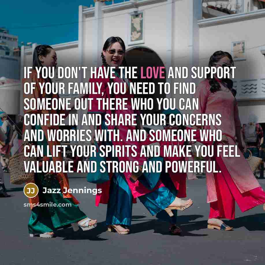 “If you don't have the love and support of your…” quote by Jazz Jennings