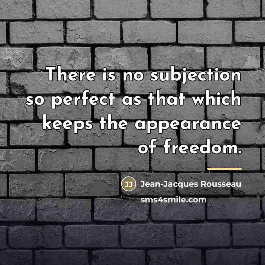 “There is no subjection so perfect as that which keeps…” quote by Jean-Jacques Rousseau