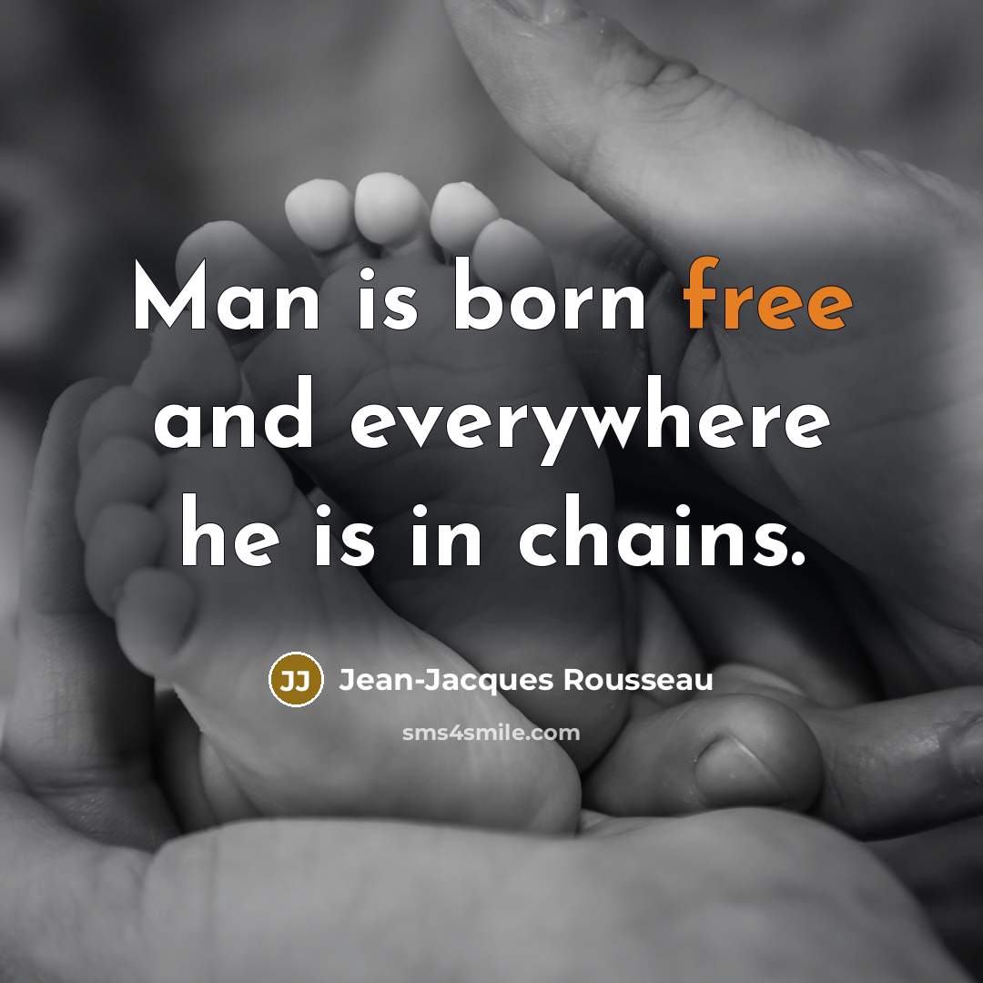 “Man is born free and everywhere he is in chains.…” quote by Jean-Jacques Rousseau