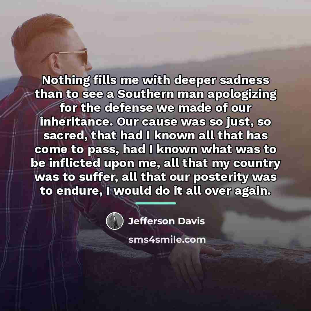 “Nothing fills me with deeper sadness than to see a…” quote by Jefferson Davis