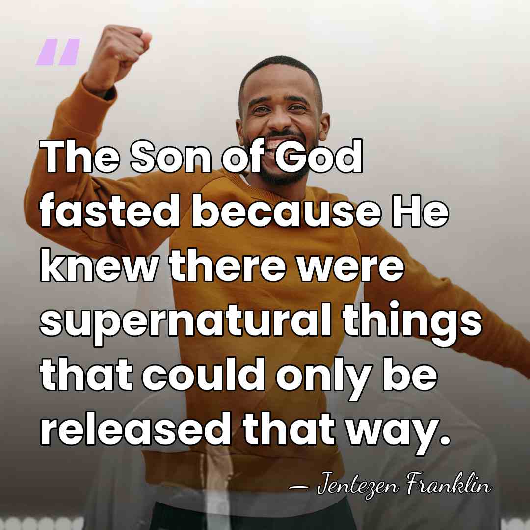 The Son of God fasted because He knew there were supernatural things&hellip; - Jentezen Franklin