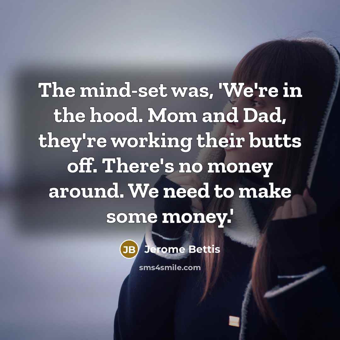 “The mind-set was, 'We're in the hood. Mom and Dad,…” quote by Jerome Bettis