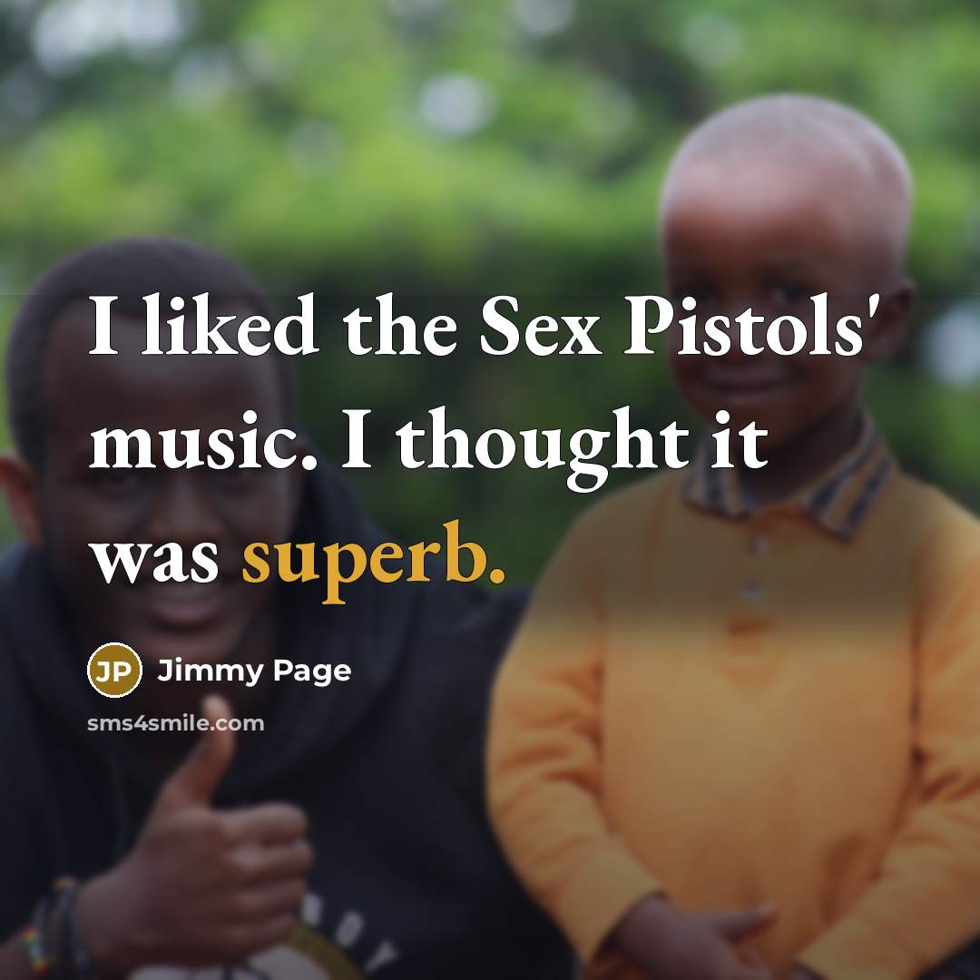 “I liked the Sex Pistols' music. I thought it was…” quote by Jimmy Page
