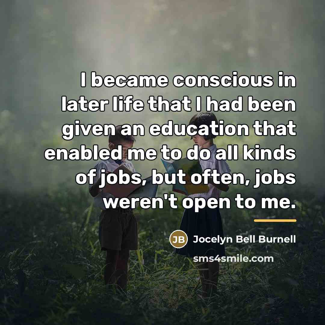 “I became conscious in later life that I had been…” quote by Jocelyn Bell Burnell