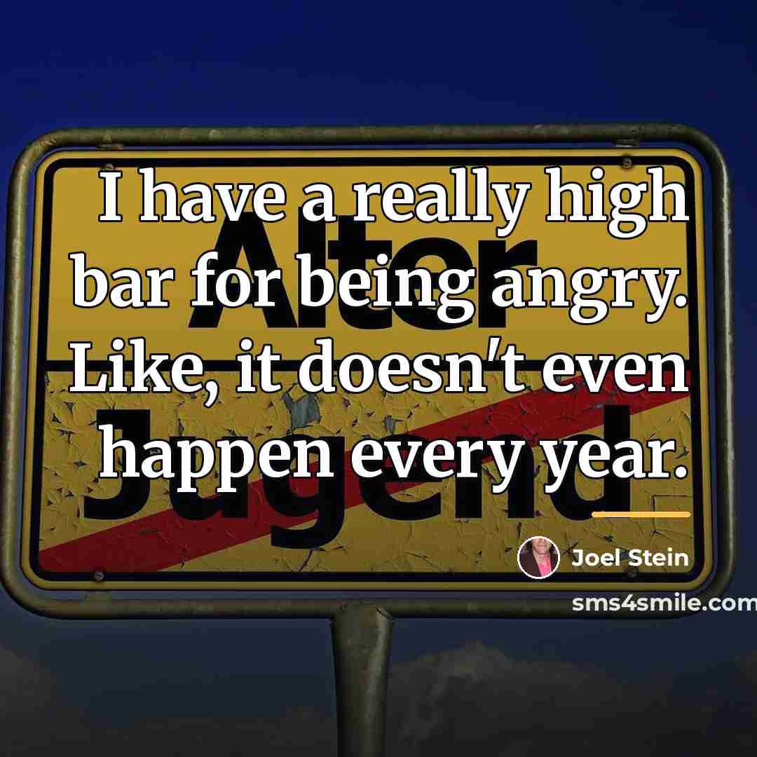 “I have a really high bar for being angry. Like,…” quote by Joel Stein