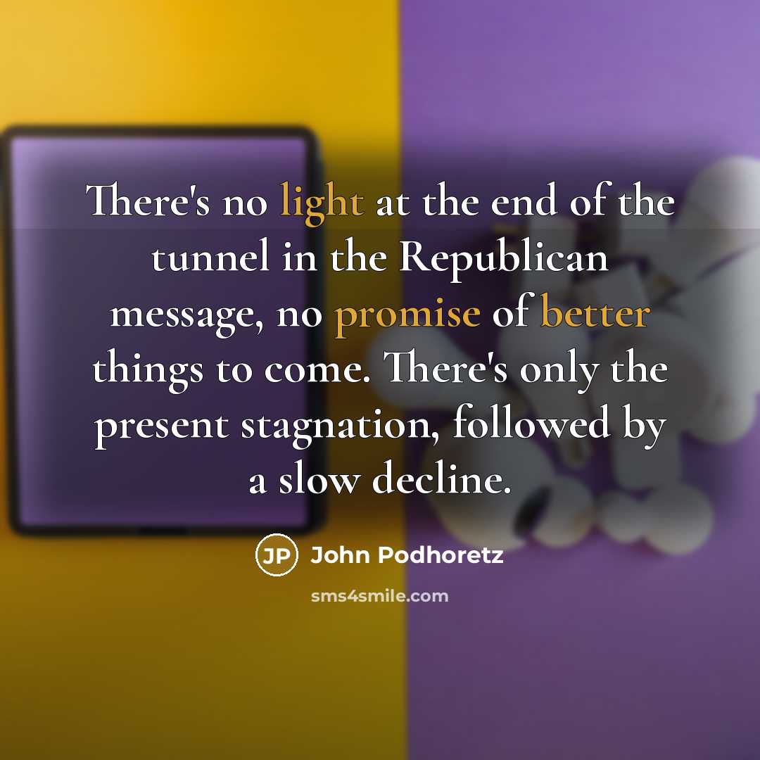 “There's no light at the end of the tunnel in…” quote by John Podhoretz