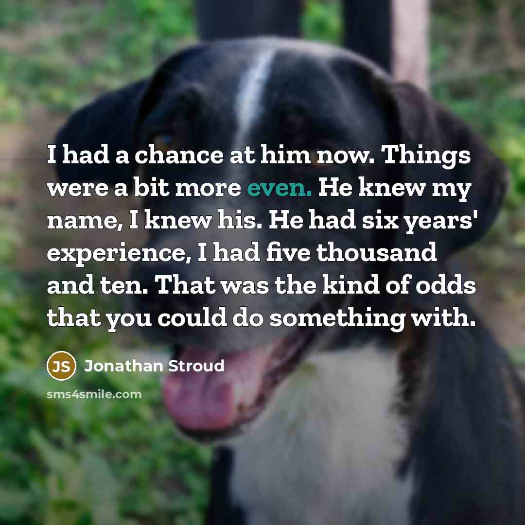 “I had a chance at him now. Things were a…” quote by Jonathan Stroud