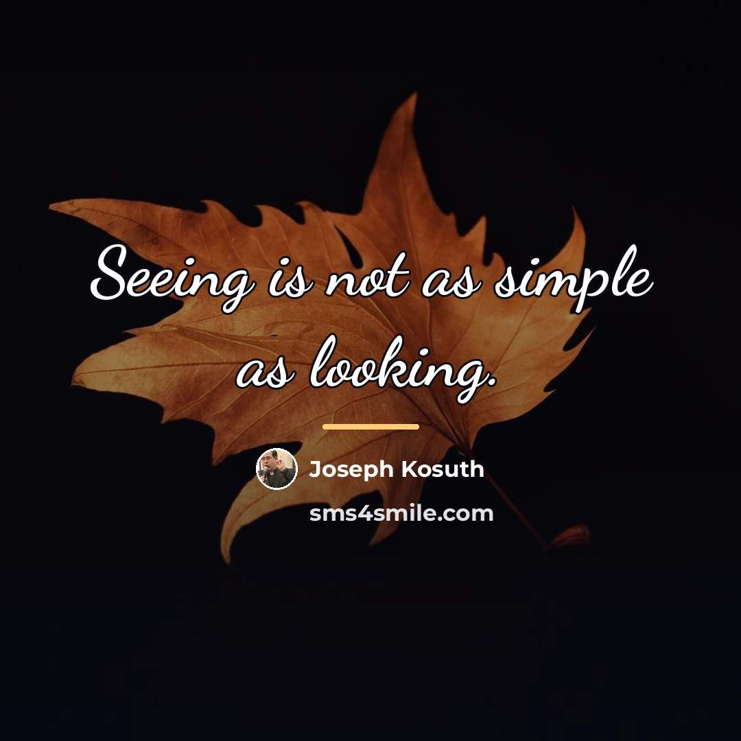 “Seeing is not as simple as looking.…” quote by Joseph Kosuth