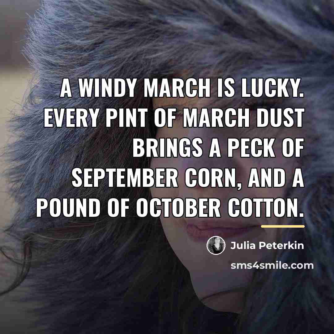 “a windy March is lucky. Every pint of March dust…” quote by Julia Peterkin