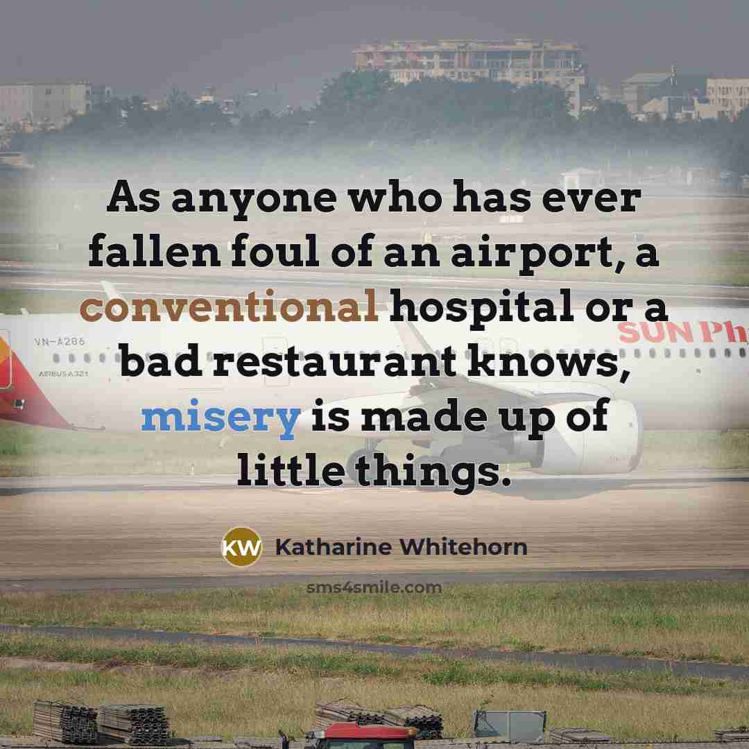 “As anyone who has ever fallen foul of an airport,…” quote by Katharine Whitehorn