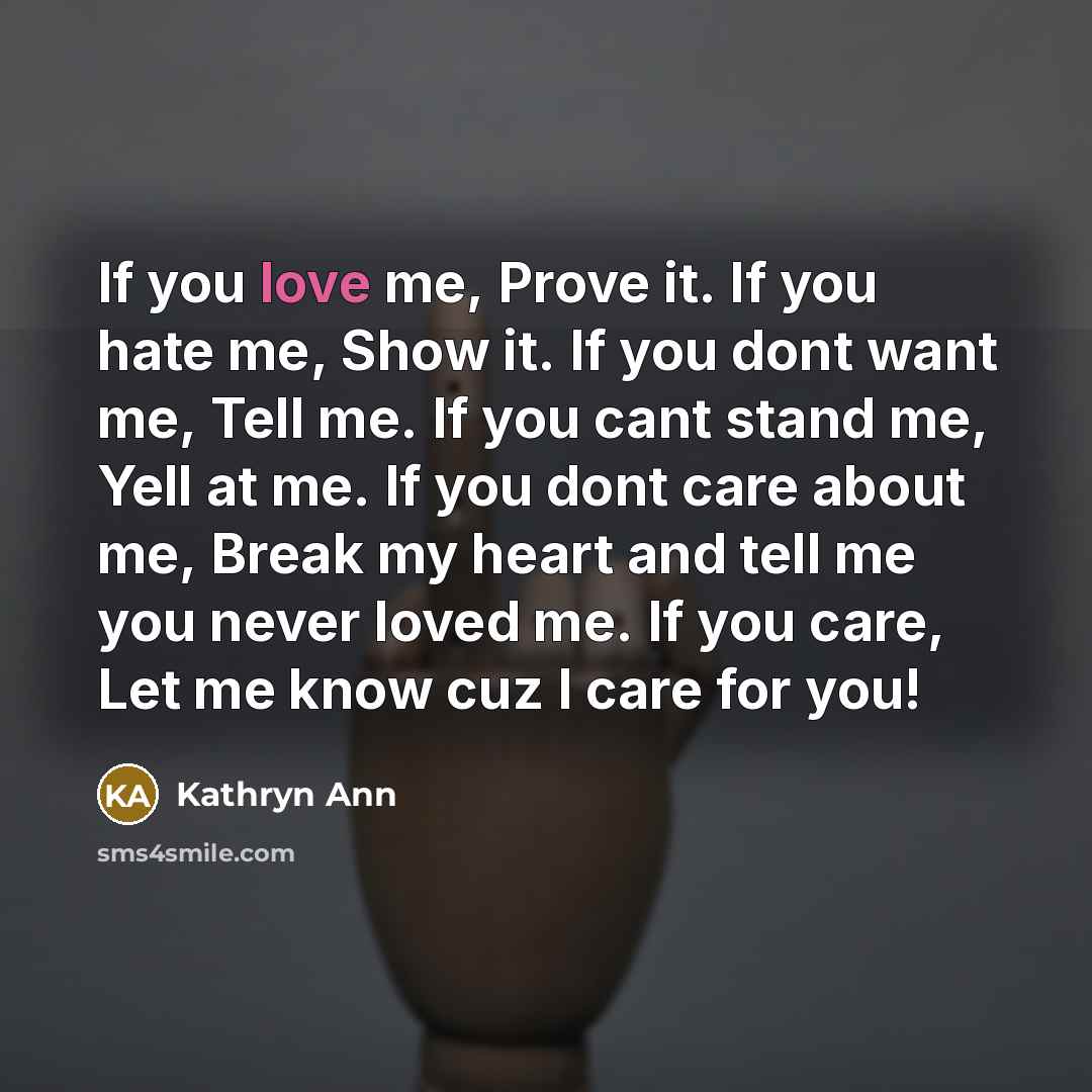 “If you love me, Prove it. If you hate me,…” quote by Kathryn Ann