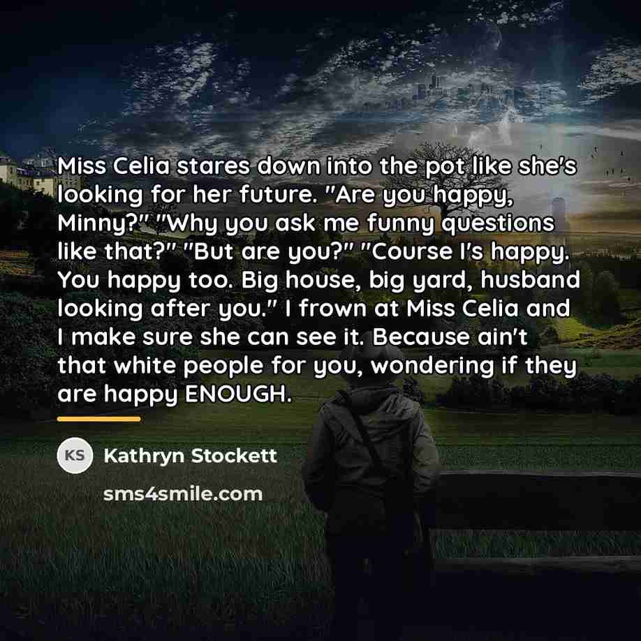 “Miss Celia stares down into the pot like she's looking…” quote by Kathryn Stockett