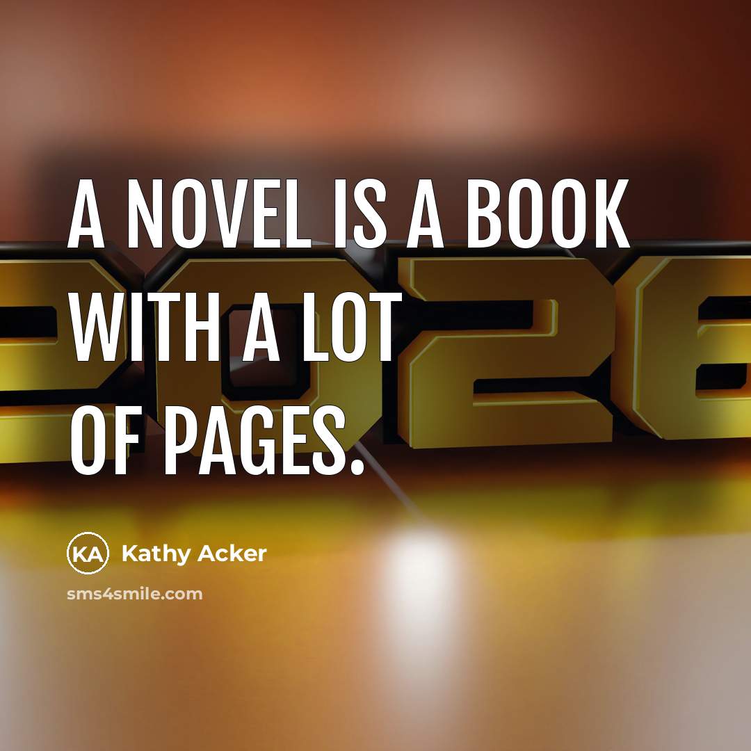 “A novel is a book with a lot of pages.…” quote by Kathy Acker